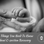 7 Things you Need to Know about C-section Recovery
