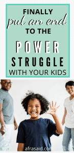 Put an END to the Power Struggles with Your Kids