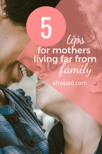 5 Tips for Immigrant Moms living away from Family. How to Manage Motherhood without Family. #ittakesavillage www.throughmamaseyes.com