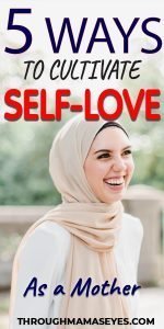 4 WAYS to Practice and Cultivate Self-Love As A Mother and take care of yourself to be a more positive you. #selflove #loveyourself #selfloveformothers #throughmamaseyes
