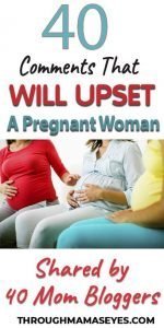 40 Things You Will Make a Pregnant Woman Mad. #PregnantWoman #Pregnancy #PregnancyComments #ThroughMamasEyes 