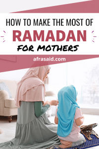 Tips to Make the Most of Ramadan as a Mother. Ramadan for Mothers. #fasting #ramadan #ibadaah #ramadanwithkids #throughmamaseyes